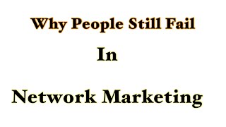 Why People still Fail in Network Marketing