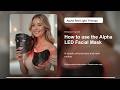 How to Use the Alpha LED Facial Mask + Neck Piece | Quick Start Guide.