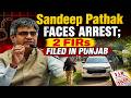 Sandeep Pathak faces arrest; 2 FIRs filed in Punjab