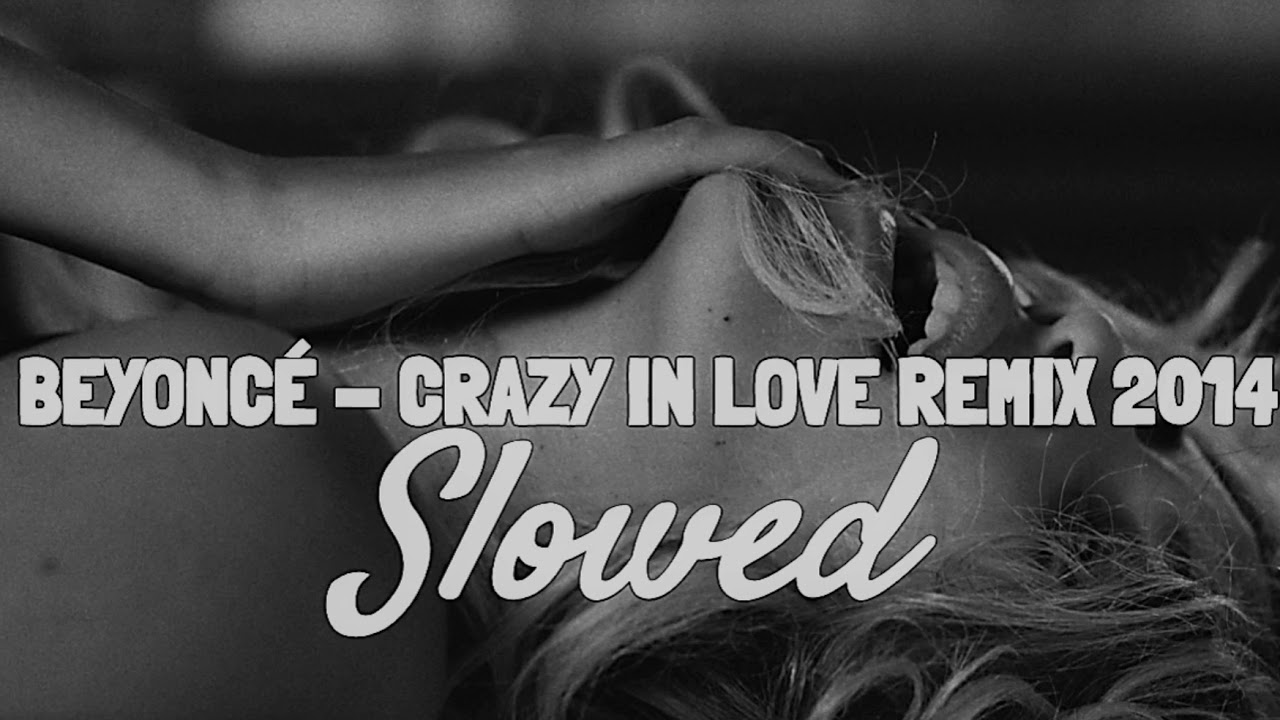 beyoncé crazy in love remix 2014 (SLOWED) YouTube