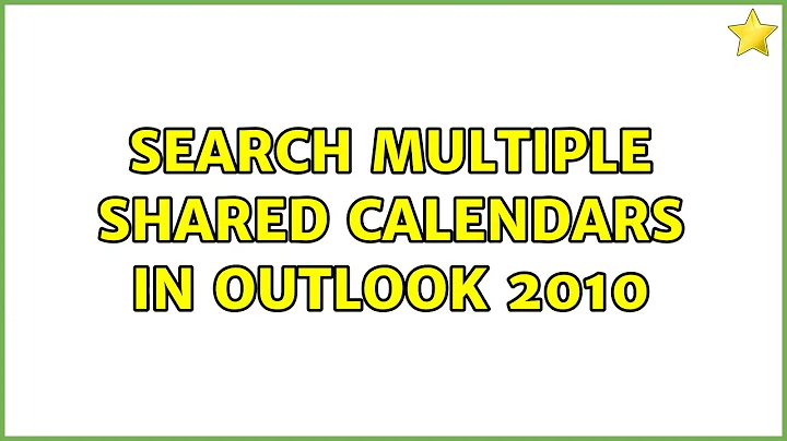 Search multiple shared calendars in Outlook 2010 (2 Solutions!!)