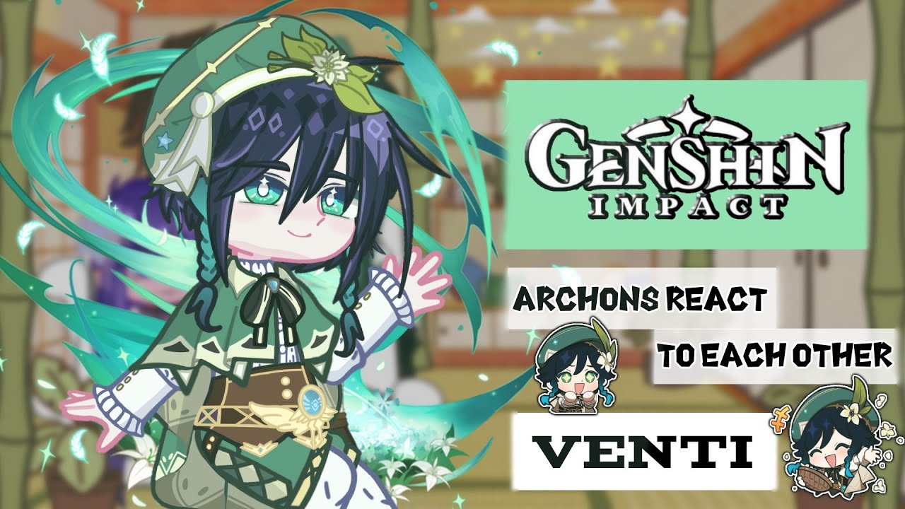 Archons react to each other [Genshin Impact] ||Part 1/5 Venti||