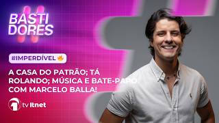 🟣 #BASTIDORES recebe MARCELO BALLA; CASA DO PATRÃO, TÁ ROLANDO E MAIS | 12/05/26
