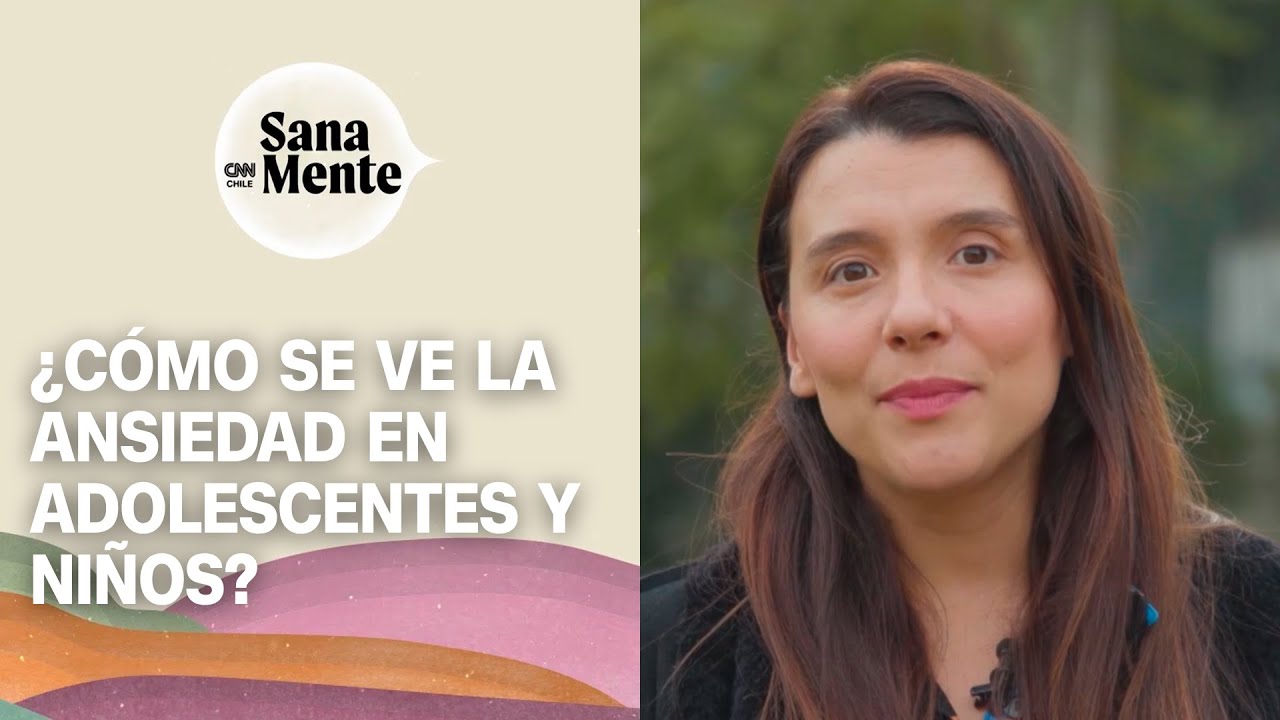 ¿Cómo se ve la ansiedad en adolescentes y niños? | Sana Mente