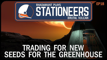Trading For New Seeds For The Greenhouse in Stationeers Vulcan - Surviving a Hell Planet // EP18
