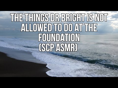 The Things Dr Bright Is Not Allowed To Do At The Foundation (SCP ASMR)