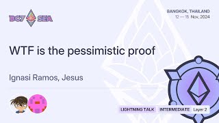 WTF is the pessimistic proof | Devcon SEA