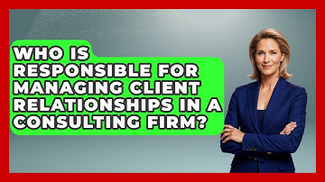 Who Is Responsible for Managing Client Relationships in a Consulting Firm?