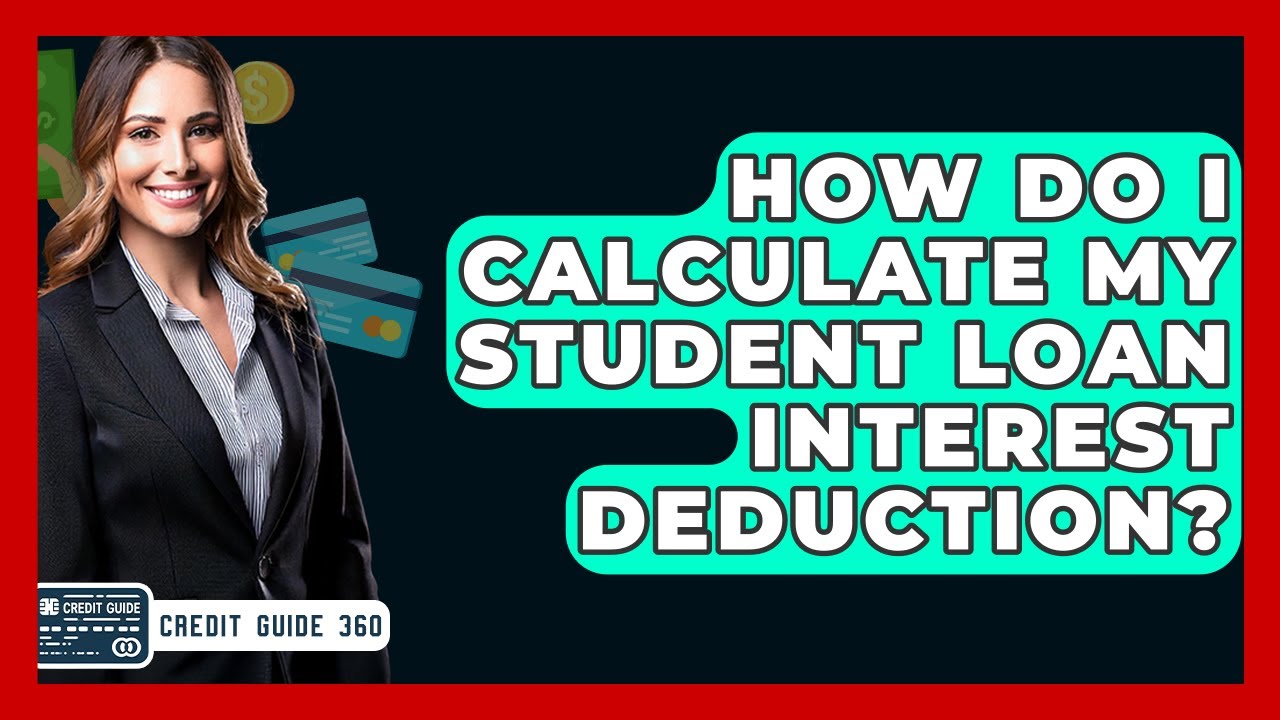 How Do I Calculate My Student Loan Interest Deduction? - CreditGuide360.com