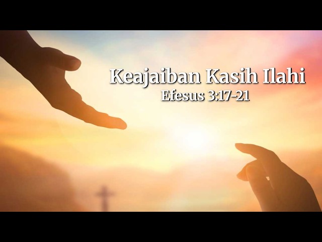 Keajaiban Kasih Ilahi (Efesus 3:17-21) | Khotbah, 8/30/2026 10:30 AM