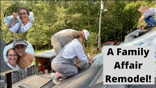 A TRUE FAMILY REMODEL!  Roofing continues and general updates!