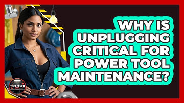 Why Is Unplugging Critical For Power Tool Maintenance?