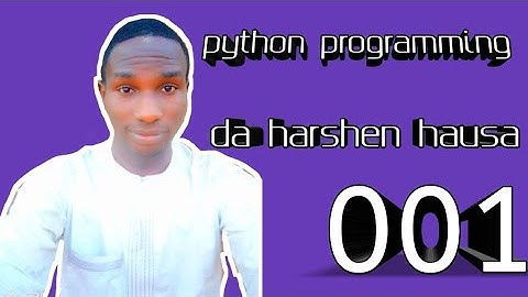 001 python programming a harshen hausa || gabatarwa, bayani akan ide, yanda ake printing a screen