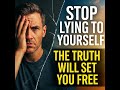 The Lies You Tell Yourself Are Destroying You