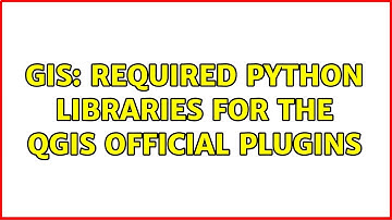 GIS: Required python libraries for the QGIS official plugins