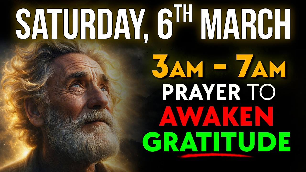 March 7th, Saturday | GRATITUDE Between 3AM-7AM Helps You SEE GOD’S FAITHFUL CARE as This Day Begins