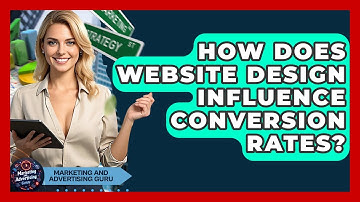 How Does Website Design Influence Conversion Rates? - Marketing and Advertising Guru
