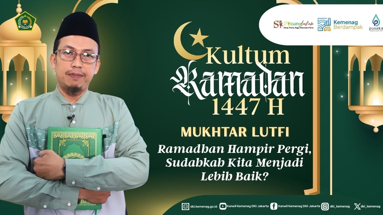 Kultum Ramadhan 1447 H/2026 | Ramadhan Hampir Pergi, Sudahkah Kita Menjadi Lebih Baik?