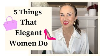 5 Things That Elegant Women Do
