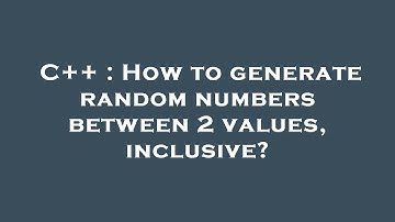 C++ : How to generate random numbers between 2 values, inclusive?