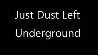 Just Dust left underground