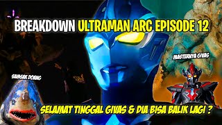 BERAKHIRNYA FIRST COUR ARC !! GIVAS AKAN KEMBALI ? - Bahas Ultraman Arc Episode 12