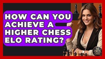 How Can You Achieve A Higher Chess ELO Rating? - The Chess Codex