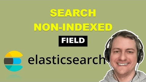 Search Non Indexed Field in Elasticsearch