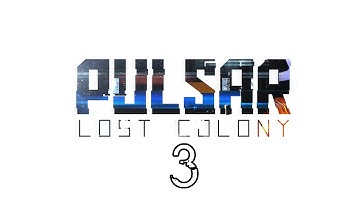Pulsar: Lost Colony - Part 3 (Early Access)