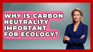 Why Is Carbon Neutrality Important For Ecology? - Explaining Ecology