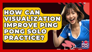 How Can Visualization Improve Ping Pong Solo Practice? - Ping Pong Prodigy