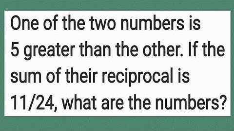 Factoring Trinomials: If the sum of their reciprocal is 11/24, what are the numbers?