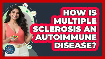 How Is Multiple Sclerosis An Autoimmune Disease? - All About the Immune System