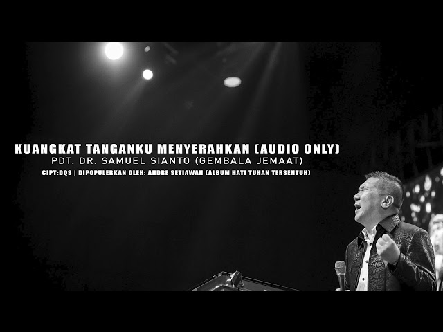 Kuangkat Tanganku Menyerahkan (Audio Only) - Pdt. Dr. Samuel Sianto class=