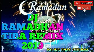 DJ RAMADHAN TIBA REMIX 2019 || PALING ENAK SEDUNIA