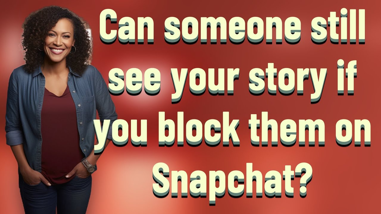 can-someone-still-see-your-story-if-you-block-them-on-snapchat-youtube