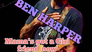 Ben Harper- Mama&#39;s got a Girl friend now