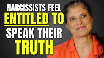Narcissists believe they are entitled to "speak their truth"