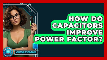 How Do Capacitors Improve Power Factor? - Your Computer Companion