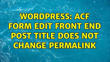 Wordpress: ACF form edit front end post title does not change permalink