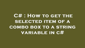 C# : How to get the selected item of a combo box to a string variable in c#