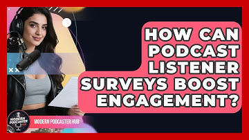 How Can Podcast Listener Surveys Boost Engagement? - Modern Podcaster Hub