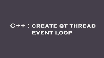 C++ : create qt thread event loop