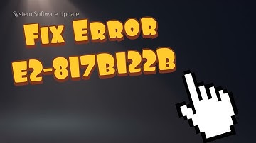 How To Fix PS5 Error E2-817B122B - Easy Fix!