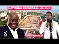 OPAMBOUR FIRE$ ON GHANA NATIONAL CATHEDRAL. Still not Commissioned?