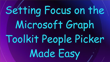 Setting Focus on the Microsoft Graph Toolkit People Picker Made Easy