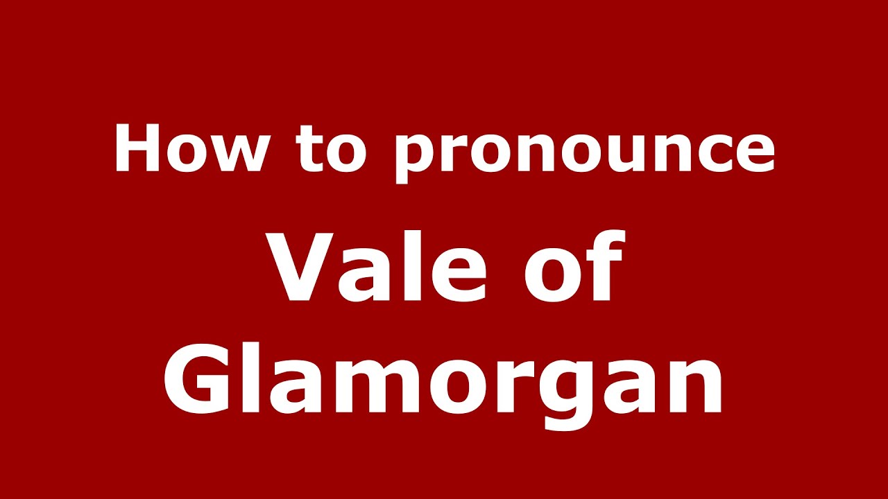 How To Pronounce Vale Of Glamorgan English UK PronounceNames how-to-pronounce-vale-of-glamorgan-english-uk-pronouncenames