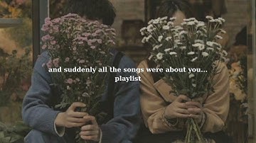 POV: and suddenly all the songs were about you...[Playlist] - Love & Chill Vibes