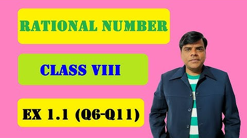 CLASS 8  RATIONAL NUMBERS   EX 1.1  Q6 - Q11