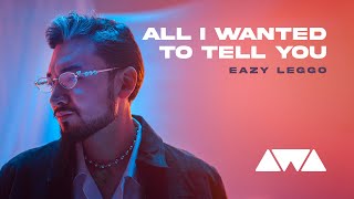 Eazy Leggo - All I Wanted To Tell You | AWA Music Mood Video
